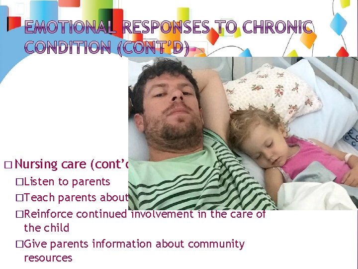 � Nursing �Listen care (cont’d): to parents �Teach parents about chronic sorrow �Reinforce continued