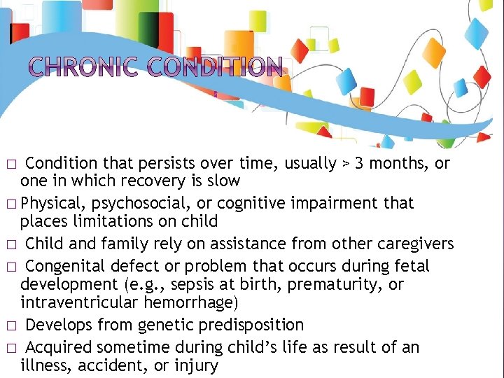 Condition that persists over time, usually > 3 months, or one in which recovery