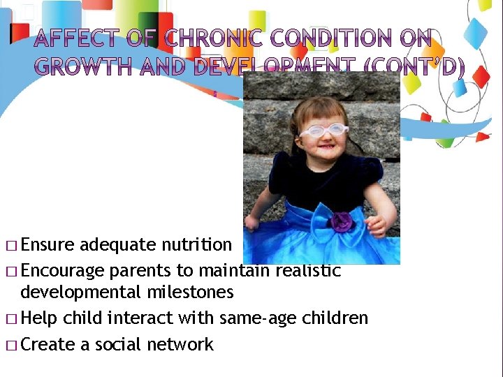 � Ensure adequate nutrition � Encourage parents to maintain realistic developmental milestones � Help