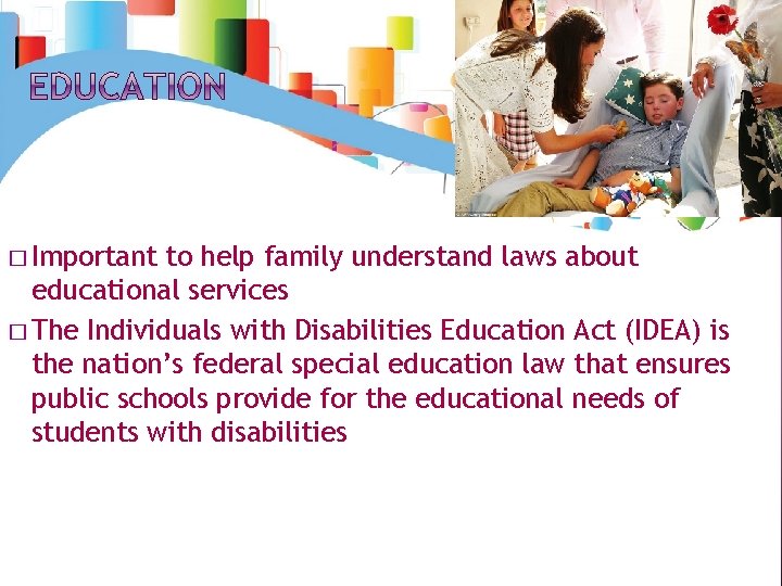 � Important to help family understand laws about educational services � The Individuals with