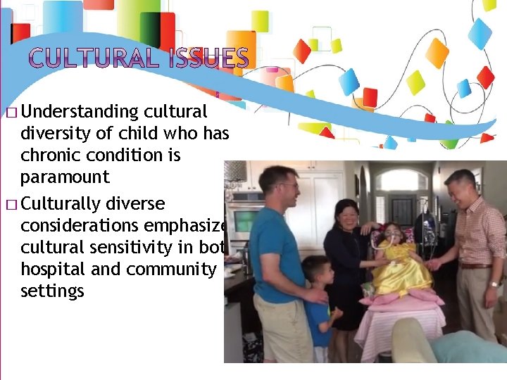 � Understanding cultural diversity of child who has chronic condition is paramount � Culturally