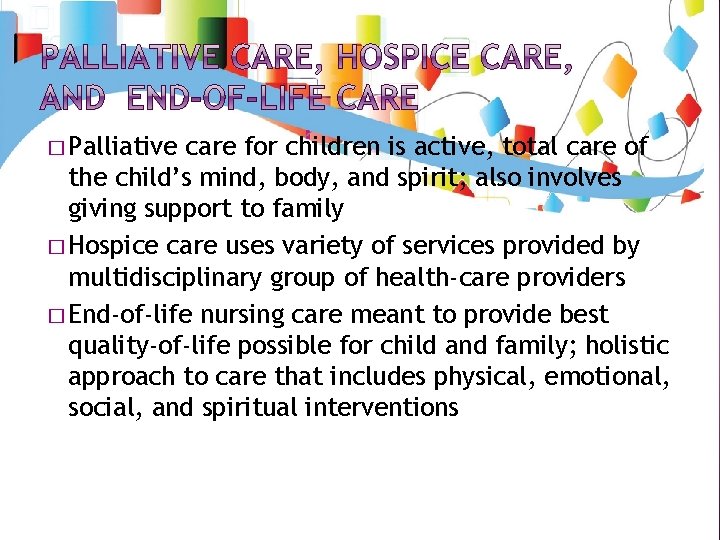 � Palliative care for children is active, total care of the child’s mind, body,