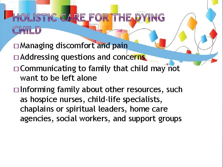 � Managing discomfort and pain � Addressing questions and concerns � Communicating to family