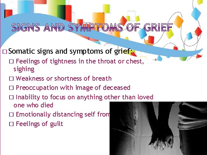 � Somatic signs and symptoms of grief: Feelings of tightness in the throat or