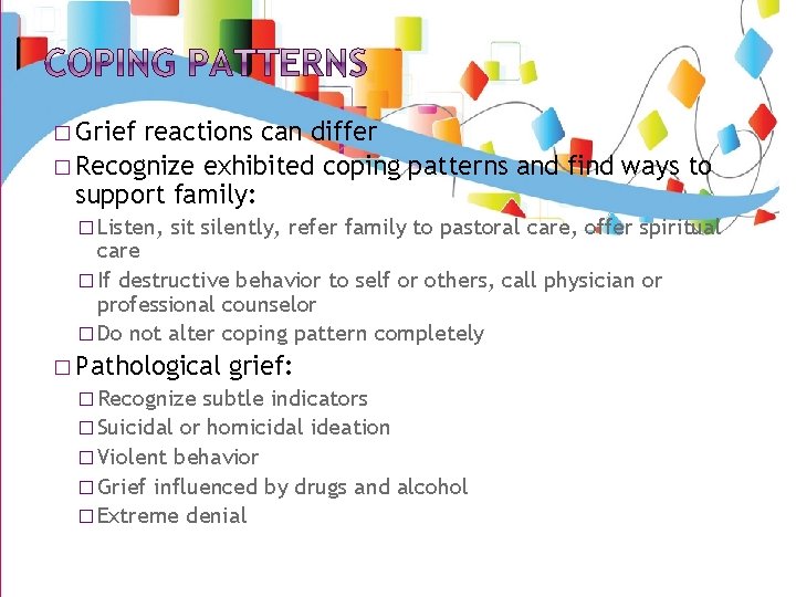 � Grief reactions can differ � Recognize exhibited coping patterns and find ways to