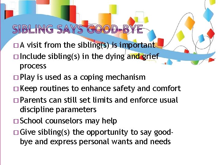 �A visit from the sibling(s) is important � Include sibling(s) in the dying and