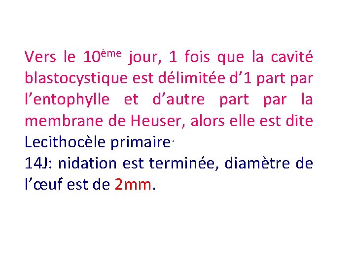 Vers le 10ème jour, jour 1 fois que la cavité blastocystique est délimitée d’