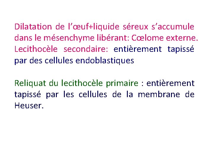 Dilatation de l’œuf+liquide séreux s’accumule dans le mésenchyme libérant: Cœlome externe. Lecithocèle secondaire: entièrement