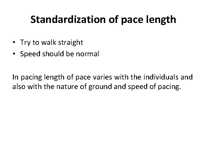 Standardization of pace length • Try to walk straight • Speed should be normal