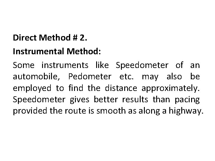 Direct Method # 2. Instrumental Method: Some instruments like Speedometer of an automobile, Pedometer