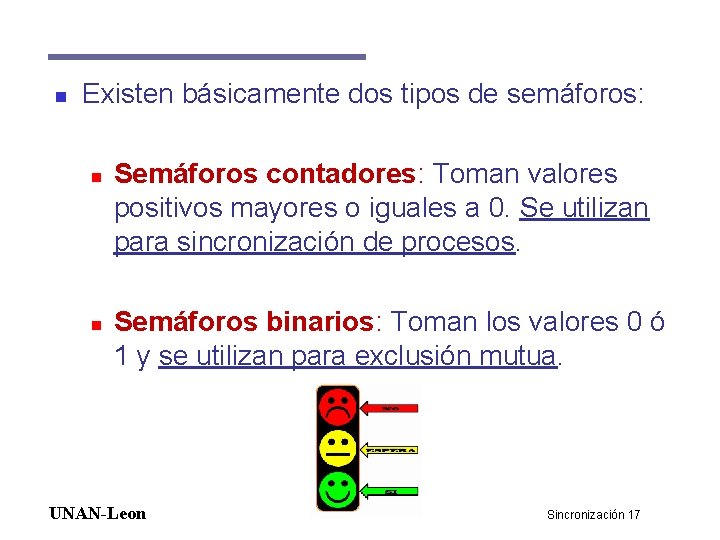 n Existen básicamente dos tipos de semáforos: n n Semáforos contadores: Toman valores positivos