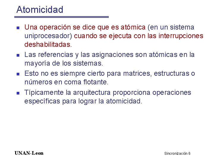 Atomicidad n n Una operación se dice que es atómica (en un sistema uniprocesador)