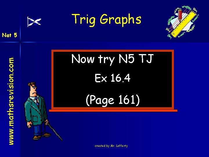 Trig Graphs www. mathsrevision. com Nat 5 Now try N 5 TJ Ex 16.