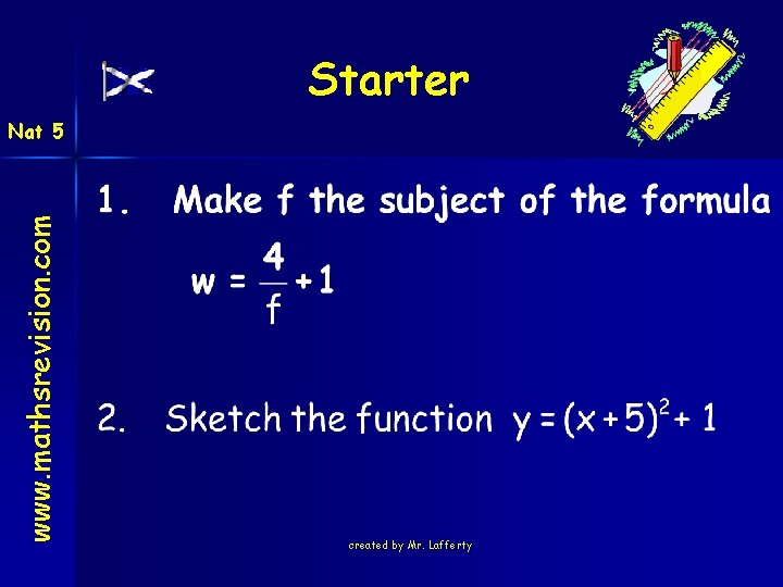 Starter www. mathsrevision. com Nat 5 created by Mr. Lafferty 