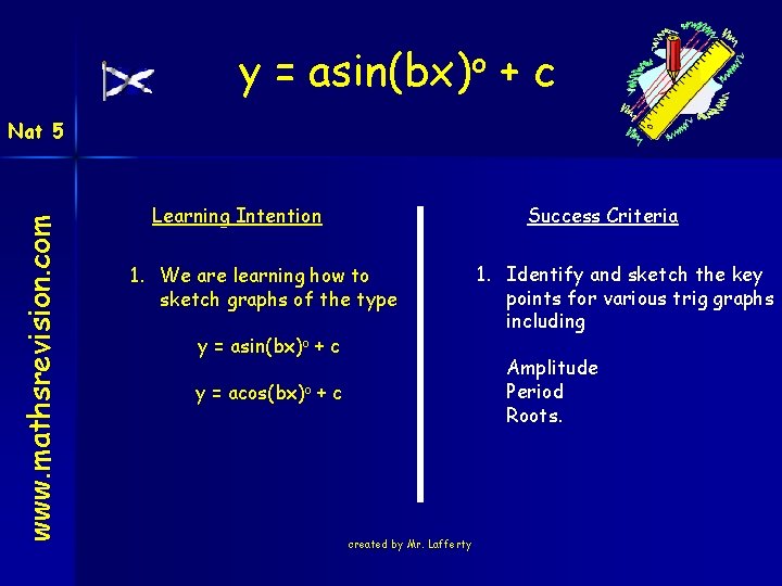 y = asin(bx)o + c www. mathsrevision. com Nat 5 Learning Intention Success Criteria