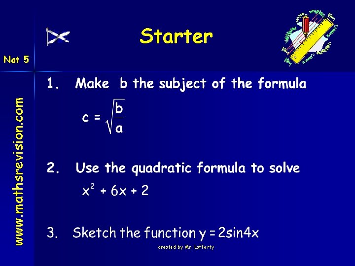 Starter www. mathsrevision. com Nat 5 created by Mr. Lafferty 