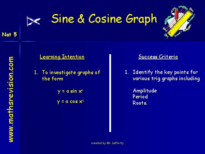 Sine & Cosine Graph www. mathsrevision. com Nat 5 Learning Intention Success Criteria 1.