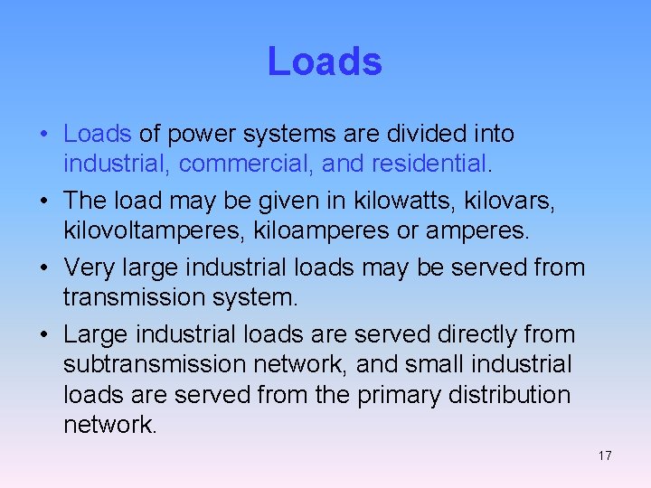 Loads • Loads of power systems are divided into industrial, commercial, and residential. •