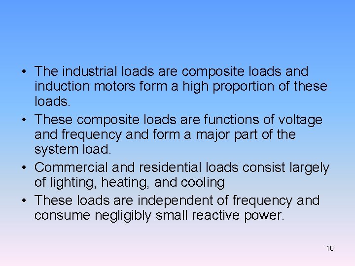  • The industrial loads are composite loads and induction motors form a high