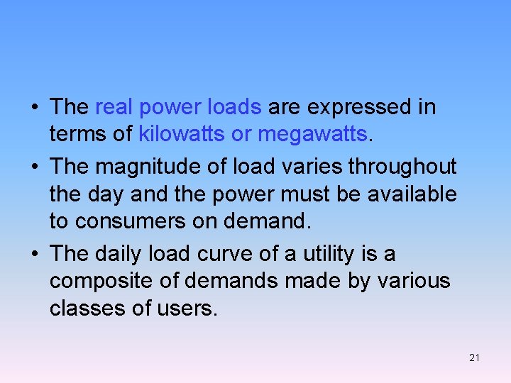  • The real power loads are expressed in terms of kilowatts or megawatts.