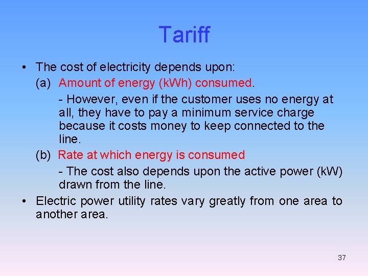 Tariff • The cost of electricity depends upon: (a) Amount of energy (k. Wh)