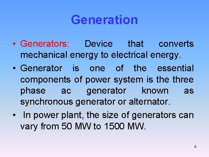 Generation • Generators: Device that converts mechanical energy to electrical energy. • Generator is