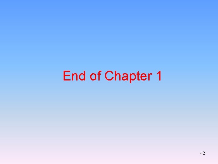 End of Chapter 1 42 