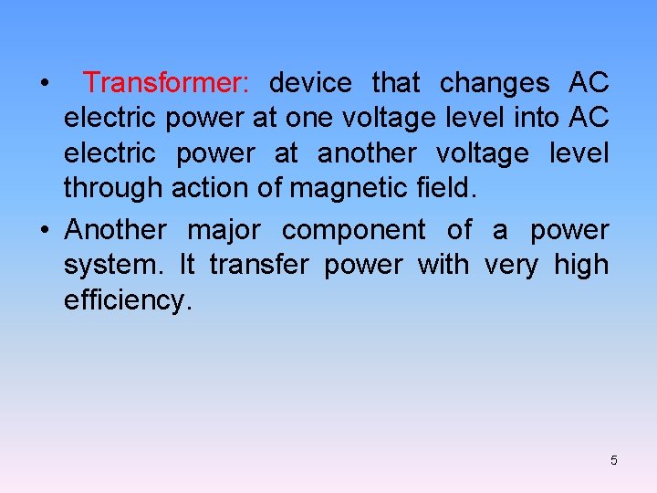  • Transformer: device that changes AC electric power at one voltage level into