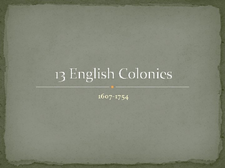 13 English Colonies 1607 -1754 