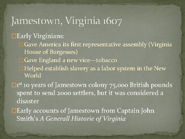 Jamestown, Virginia 1607 �Early Virginians: � Gave America its first representative assembly (Virginia House