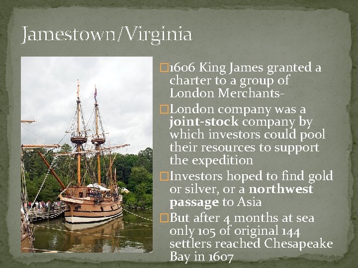 Jamestown/Virginia � 1606 King James granted a charter to a group of London Merchants�London