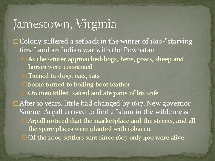 Jamestown, Virginia � Colony suffered a setback in the winter of 1610 -”starving time”