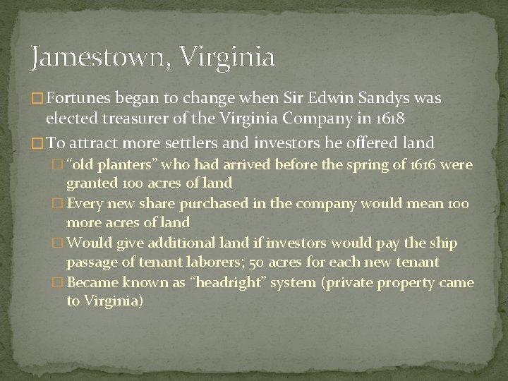 Jamestown, Virginia � Fortunes began to change when Sir Edwin Sandys was elected treasurer