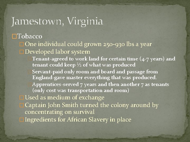 Jamestown, Virginia �Tobacco � One individual could grown 250 -930 lbs a year �