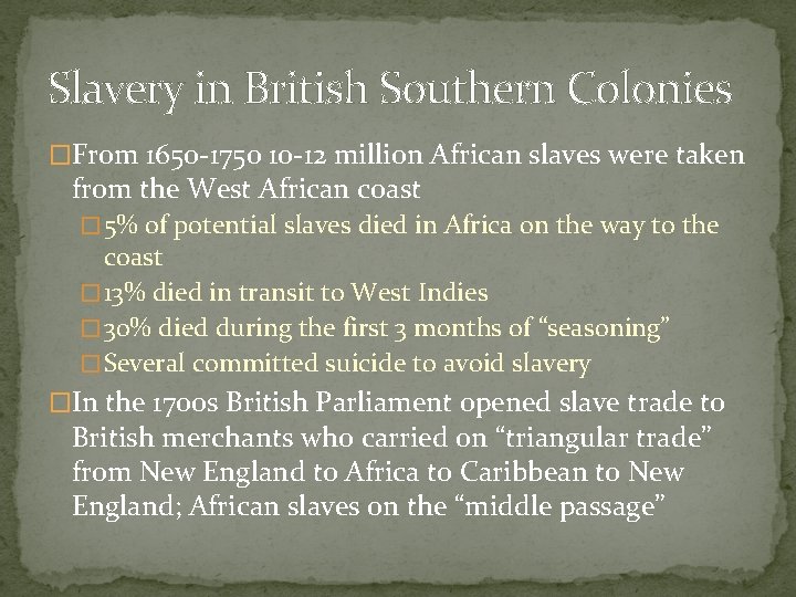 Slavery in British Southern Colonies �From 1650 -1750 10 -12 million African slaves were