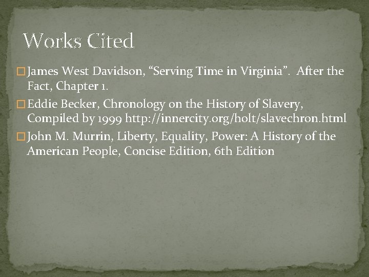 Works Cited � James West Davidson, “Serving Time in Virginia”. After the Fact, Chapter