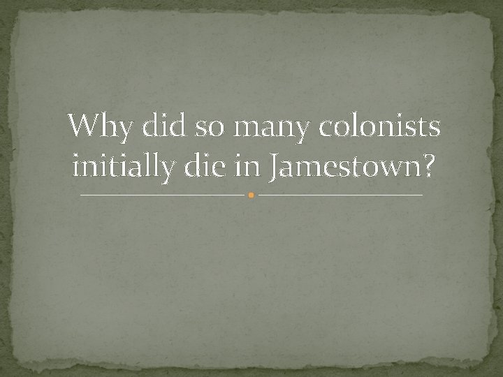 Why did so many colonists initially die in Jamestown? 