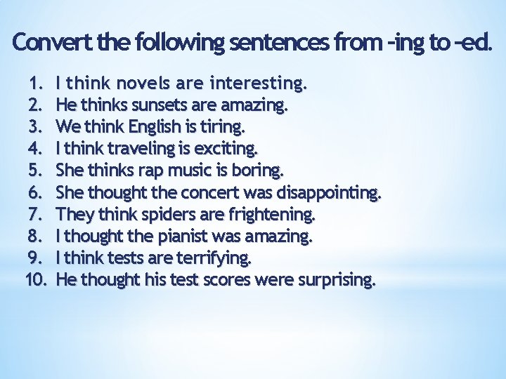 Convert the following sentences from –ing to –ed. 1. 2. 3. 4. 5. 6.