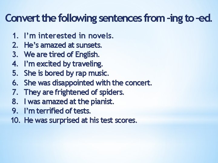 Convert the following sentences from –ing to –ed. 1. 2. 3. 4. 5. 6.