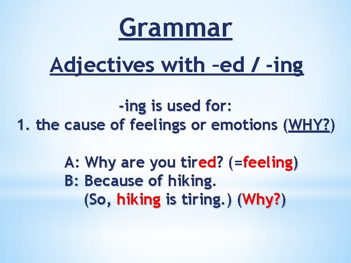 Grammar Adjectives with –ed / -ing is used for: 1. the cause of feelings