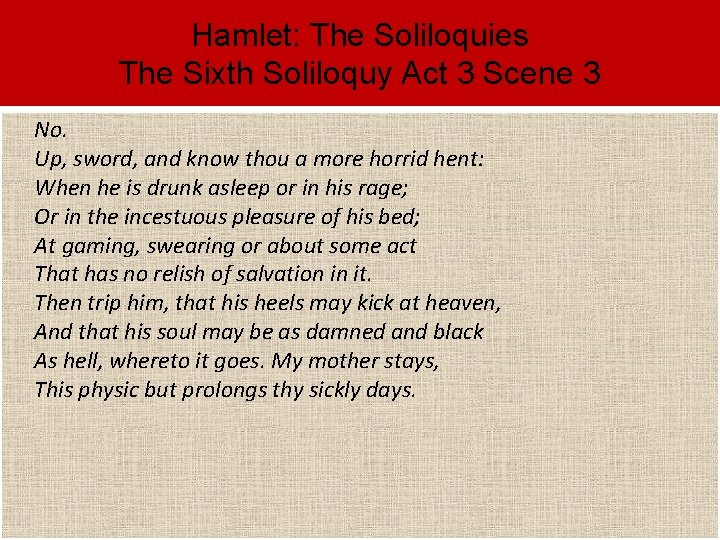 Hamlet: The Soliloquies The Sixth Soliloquy Act 3 Scene 3 No. Up, sword, and