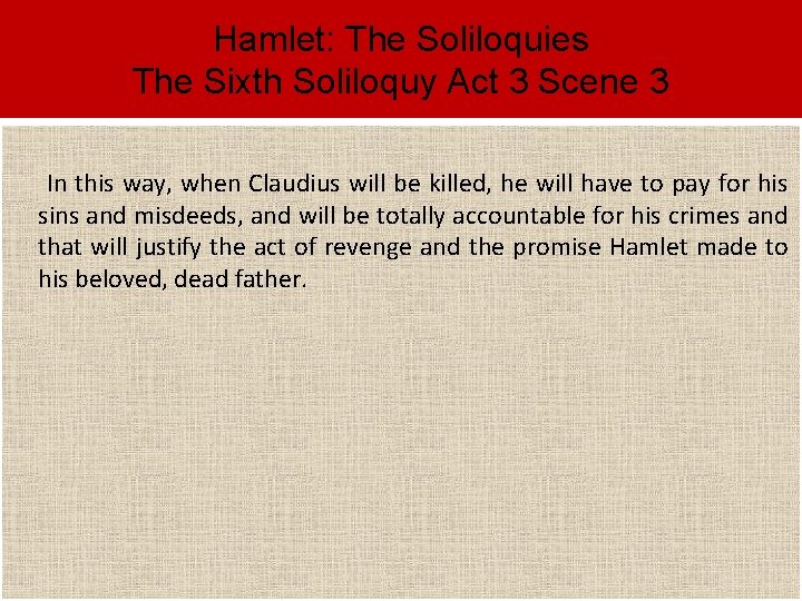 Hamlet: The Soliloquies The Sixth Soliloquy Act 3 Scene 3 In this way, when