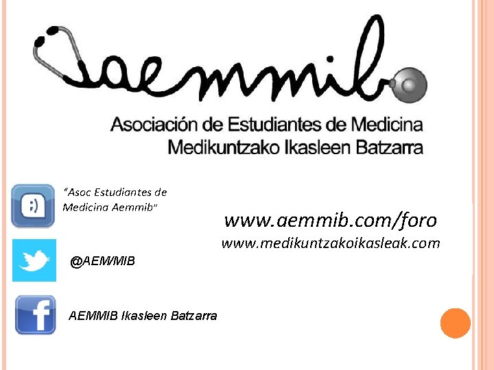 “Asoc Estudiantes de Medicina Aemmib” www. aemmib. com/foro www. medikuntzakoikasleak. com @AEM/MIB AEMMIB Ikasleen