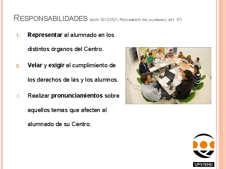RESPONSABILIDADES ( 1. BOPV 2012/3521, REGLAMENTO DEL ALUMNADO, ART. 57) Representar al alumnado en