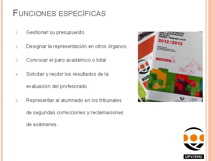 FUNCIONES ESPECÍFICAS 1. Gestionar su presupuesto. 2. Designar la representación en otros órganos. 3.