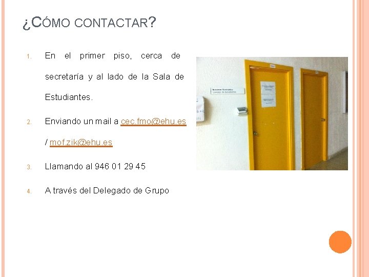 ¿CÓMO CONTACTAR? 1. En el primer piso, cerca de secretaría y al lado de