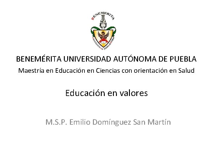 BENEMÉRITA UNIVERSIDAD AUTÓNOMA DE PUEBLA Maestría en Educación en Ciencias con orientación en Salud