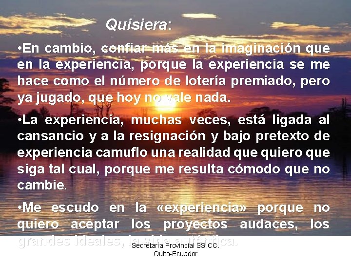 Quisiera: • En cambio, confiar más en la imaginación que en la experiencia, porque