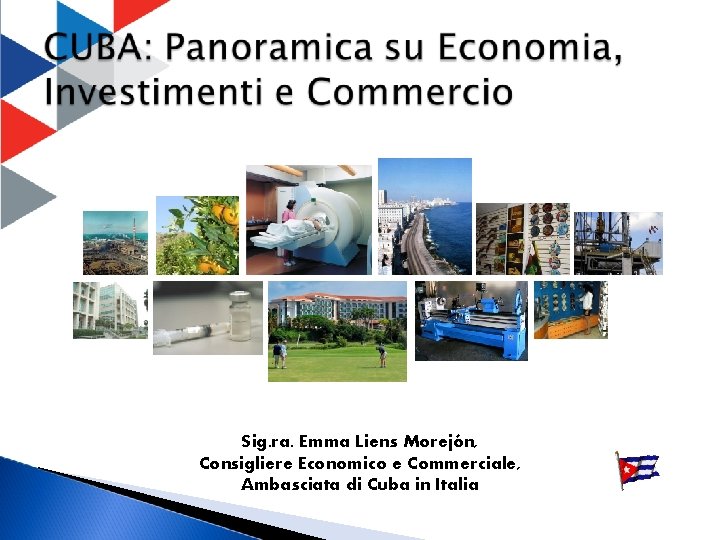 Sig. ra. Emma Liens Morejón, Consigliere Economico e Commerciale, Ambasciata di Cuba in Italia