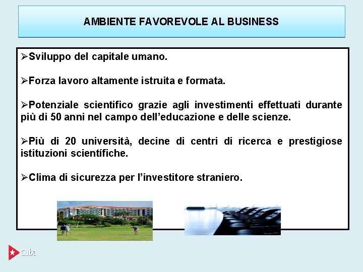 AMBIENTE FAVOREVOLE AL BUSINESS Sviluppo del capitale umano. Forza lavoro altamente istruita e formata.